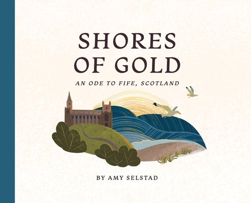 Shores of Gold: An Ode to Fife, Scotland by Selstad, Amy