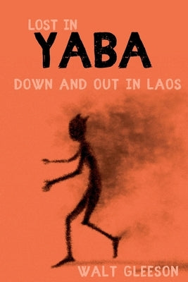 Lost in Yaba: Down and Out in Laos by Gleeson, Walt