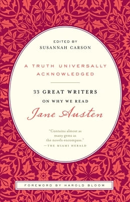 A Truth Universally Acknowledged: 33 Great Writers on Why We Read Jane Austen by Carson, Susannah