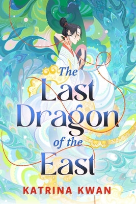 The Last Dragon of the East by Kwan, Katrina
