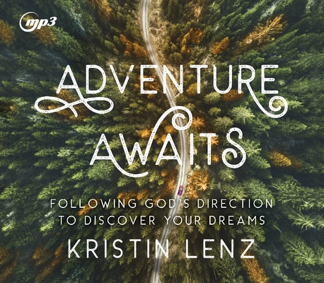 Adventure Awaits: Following God's Direction to Discover Your Dreams by Lenz, Kristin