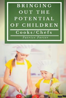 Bringing Out the Potential of Children. Cooks/Chefs by Porter, Patrice