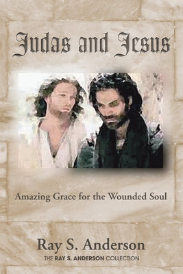 Judas and Jesus by Anderson, Ray S.