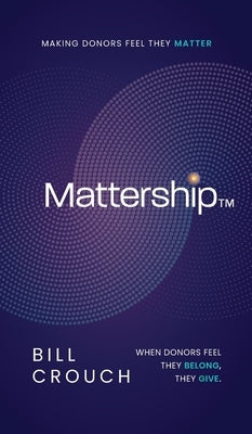 Mattership: Making Donors Feel They Matter by Crouch, Bill