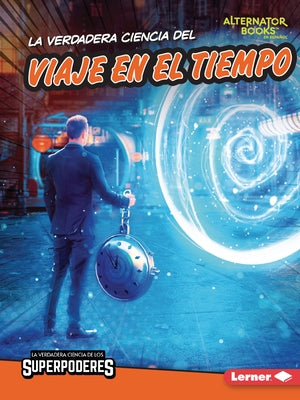 La Verdadera Ciencia del Viaje En El Tiempo (the Real Science of Time Travel) by Anderson, Corey