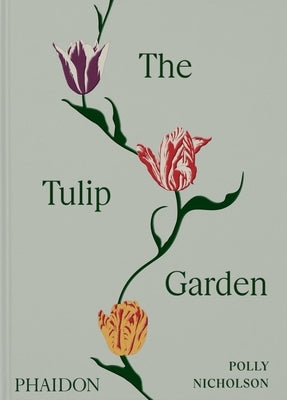 The Tulip Garden: Growing and Collecting Species, Rare and Annual Varieties by Nicholson, Polly