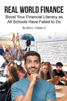 Real World Finance: Boost Your Financial Literacy as All Schools Have Failed to Do by Copley, Jerry L., Jr.
