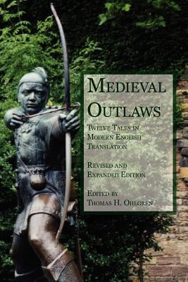 Medieval Outlaws: Twelve Tales in Modern English Translation by Ohlgren, Thomas H.