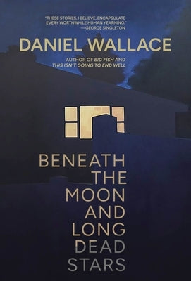 Beneath the Moon and Long Dead Stars by Wallace, Daniel