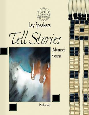 Lay Speakers Tell Stories by Buckley, Ray