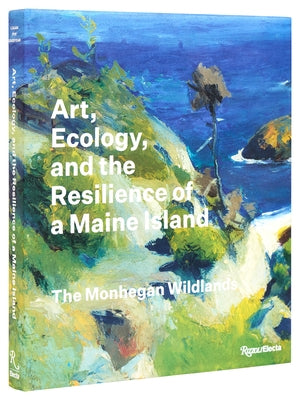 Art, Ecology, and the Resilience of a Maine Island: The Monhegan Wildlands by Logan, Barry A.