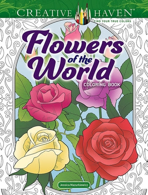 Creative Haven Flowers of the World Coloring Book by Mazurkiewicz, Jessica