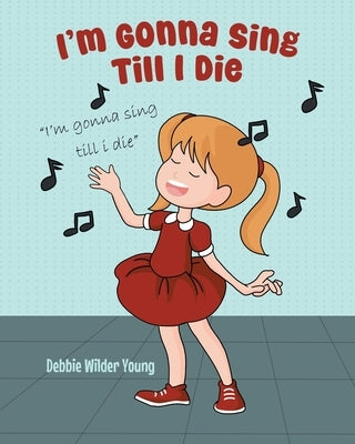 I'm Gonna Sing Till I Die by Young, Debbie Wilder