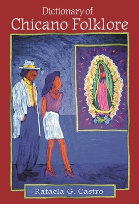 Dictionary of Chicano Folklore by Castro, Rafaela G.