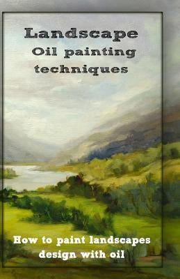 Oil painting techniques: how to paint landscapes design with oil by Publication, Gala