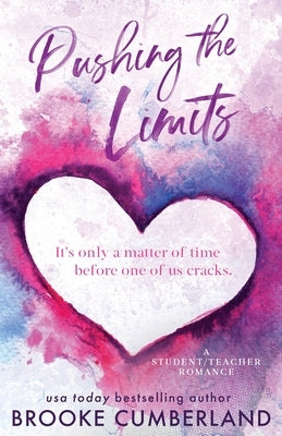 Pushing the Limits (Alternate Special Edition Cover): A Student/Teacher Romance by Cumberland, Brooke