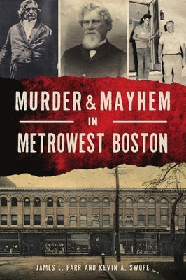 Murder & Mayhem in Metrowest Boston by Parr, James L.
