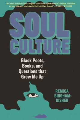 Soul Culture: Black Poets, Books, and Questions That Grew Me Up by Bingham-Risher, Remica