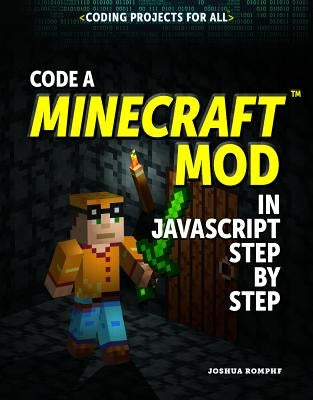 Code a Minecraft(r) Mod in JavaScript Step by Step by Romphf, Joshua