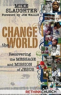 Change the World: Recovering the Message and Mission of Jesus by Slaughter, Mike