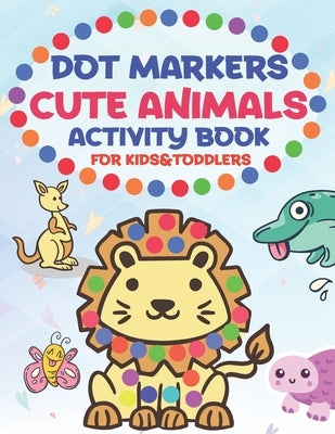 Dot Markers Cute Animals Activity Book for Kids &toddlers: Easy Guided BIG DOTS, Do a dot page a day, Activity Coloring Book Ages 1-3, 2-4, 3-5, 4-8, by Publishing, Mo