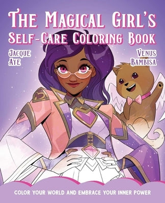 The Magical Girl's Self-Care Coloring Book: Color Your World and Embrace Your Inner Power by Aye, Jacque