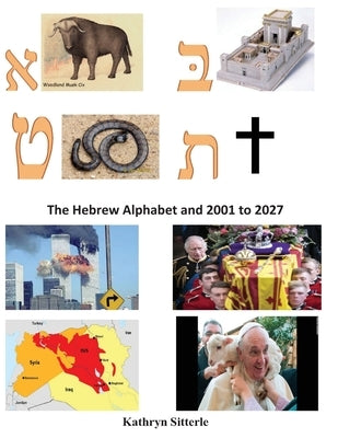 The Hebrew Alphabet and 2001to 2027 by Sitterle, Kathryn