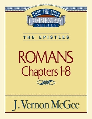 Thru the Bible Vol. 42: The Epistles (Romans 1-8): 42 by McGee, J. Vernon