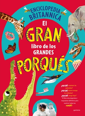 El Gran Libro de Los Grandes Porqués / Britannica's First Big Book of Why by Enciclopedia Britannica