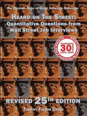 Heard on The Street: Quantitative Questions from Wall Street Job Interviews (Revised 25th) by Crack, Timothy Falcon