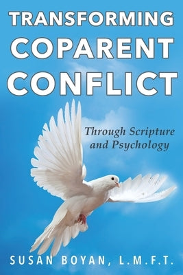 Transforming Coparent Conflict: Through Scripture and Psychology by L. M. F. T., Susan Boyan