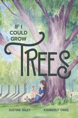 If I Could Grow Trees by Riley, Justine