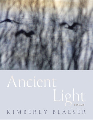 Ancient Light: Poems Volume 94 by Blaeser, Kimberly
