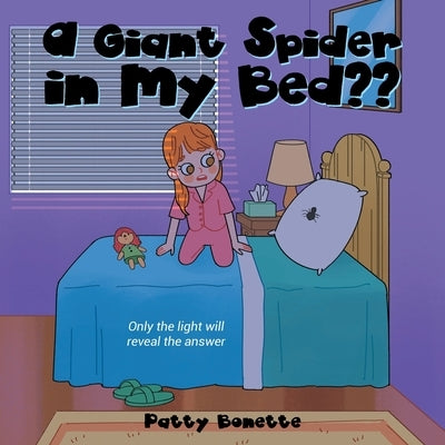 A Giant Spider in My Bed: Only the Light Will Reveal the Answer by Bonette, Patty