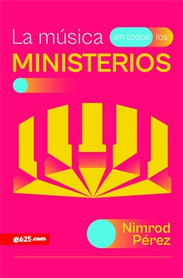 La Música En Todos Los Ministerios (Music Throughout Ministries) by P&#195;&#169;rez, Nimrod