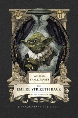 William Shakespeare's the Empire Striketh Back: Star Wars Part the Fifth by Doescher, Ian