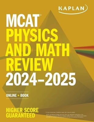 MCAT Physics and Math Review 2024-2025: Online + Book by Kaplan Test Prep