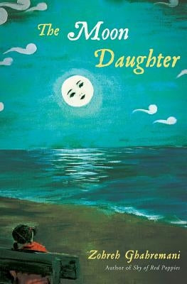 The Moon Daughter by Ghahremani, Zohreh K.