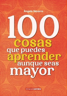 100 Cosas Que Puedes Aprender Aunque Seas Mayor by Navarro, Angels