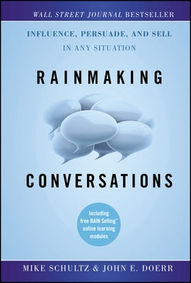 Rainmaking Conversations: Influence, Persuade, and Sell in Any Situation by Schultz, Mike