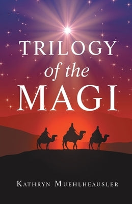 Trilogy of the Magi by Muehlheausler, Kathryn