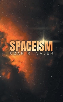 Spaceism by Valen, Czar R.