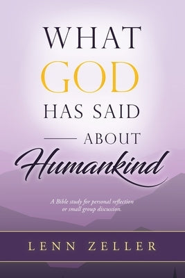 What God Has Said About Humankind by Zeller, Lenn