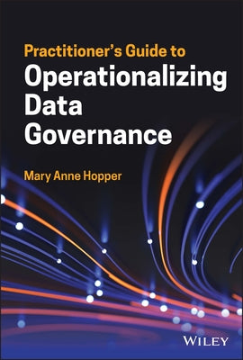 Practitioner's Guide to Operationalizing Data Governance by Hopper, Mary Anne