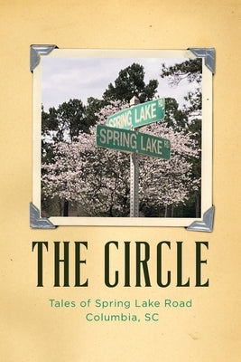 The Circle: Tales of Spring Lake Road Columbia, SC by Gillespie, Linda