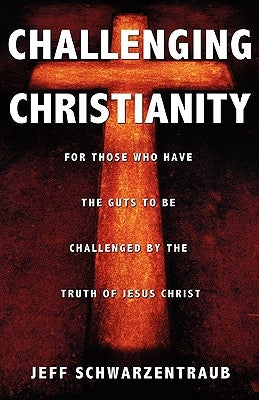 Challenging Christianity by Schwarzentraub, Jeff