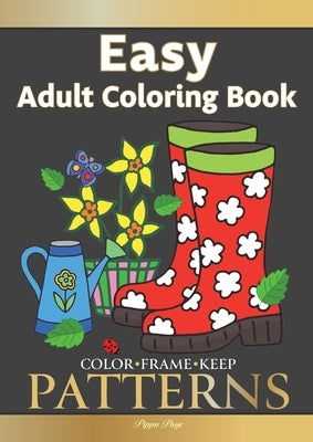 Color Frame Keep. Easy Adult Coloring Book PATTERNS: Fun And Easy Patterns, Animals, Flowers And Beautiful Garden Designs by Page, Pippa