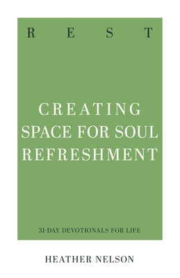 Rest: Creating Space for Soul Refreshment by Nelson, Heather Davis