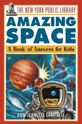 The New York Public Library Amazing Space: A Book of Answers for Kids by The New York Public Library