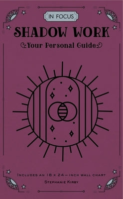 In Focus Shadow Work: Your Personal Guide by Kirby, Stephanie